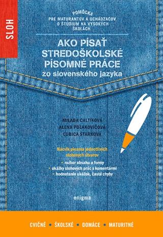 Kniha: Ako písať stredoškolské písomné práce zo slovenského jazyka - Sloh - Milada Caltíková