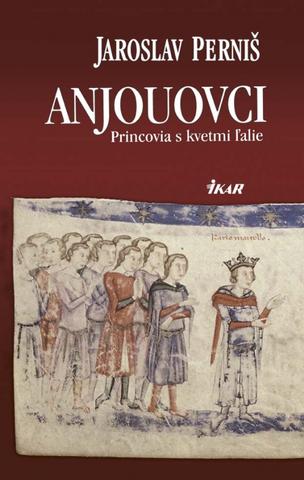 Kniha: Anjouovci - Princovia s kvetmi ľalie - Jaroslav Perniš