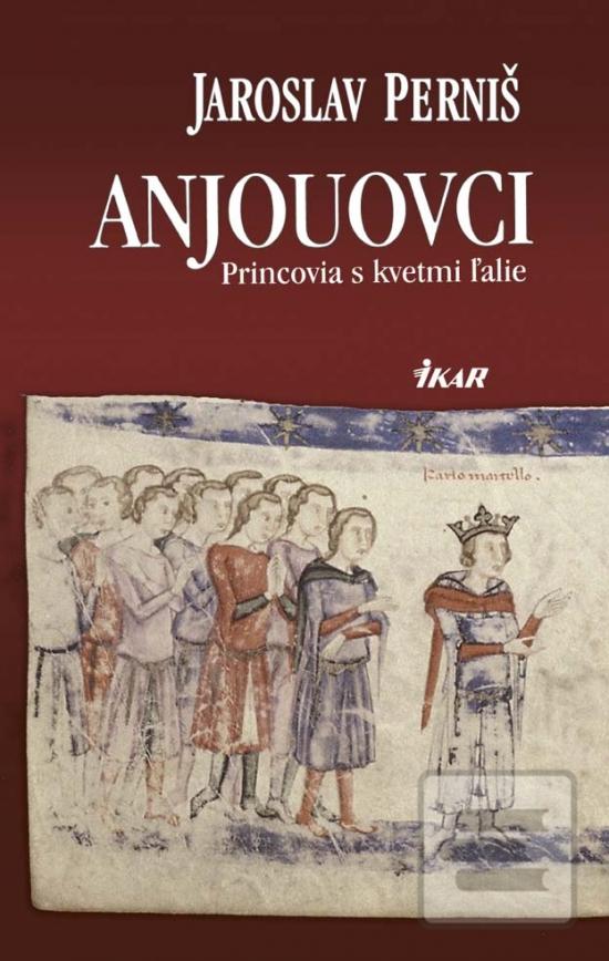 Kniha: Anjouovci - Princovia s kvetmi ľalie - Jaroslav Perniš