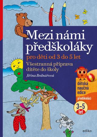 Kniha: Mezi námi předškoláky pro děti od 3 do 5 - Všestranná příprava dítěte do školy, pro děti od 3 do 5 let - 3. vydanie - Jiřina Bednářová