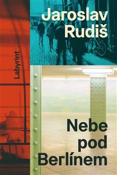 Kniha: Nebe pod Berlínem - Jaroslav Rudiš