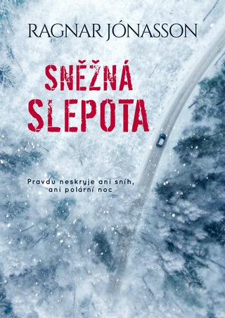 Kniha: Sněžná slepota - Pravdu neskryje ani sníh, ani polární noc - 1. vydanie - Ragnar Jónasson