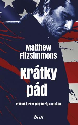 Kniha: Krátky pád - Politický triler plný intríg a napätia - Matthew Fitzsimmons
