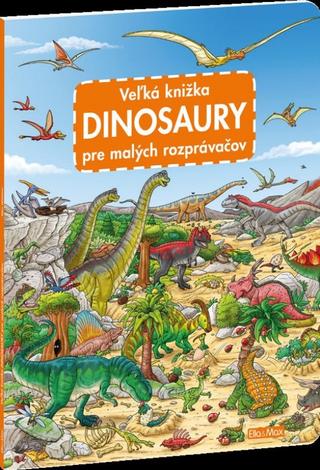 Veľká knižka - Dinosaury pre malých rozprávačov - 1. vydanie - Max Walther