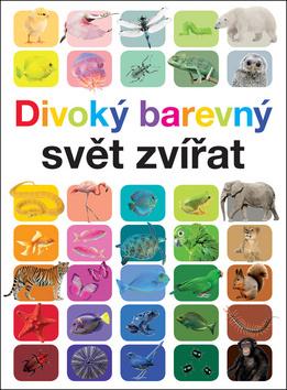 Kniha: Divoký barevný svět zvířat - 1. vydanie - Anita Ganeriová
