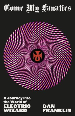 Kniha: Come My Fanatics : A Journey into the World of Electric Wizard