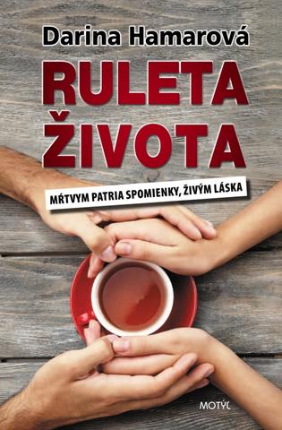 Kniha: Ruleta života - Mŕtvym patria spomienky, živým láska - Darina Hamarová