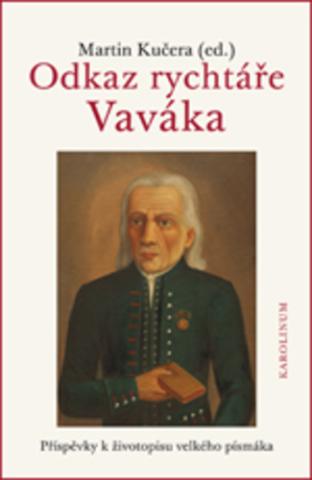 Kniha: Odkaz rychtáře Vaváka - Příspěvky k životopisu velkého písmáka - 1. vydanie - Martin Kučera