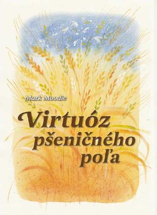 Kniha: Virtuóz pšeničného poľa - Mark Moodie