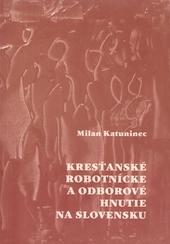 Kniha: Kresťanské robotnícke a odborové hnutie na Slovensku - Milan Katuninec