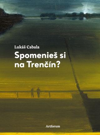 Kniha: Spomenieš si na Trenčín? - Vincentovská trilógia 3.diel - 1. vydanie - Lukáš Cabala