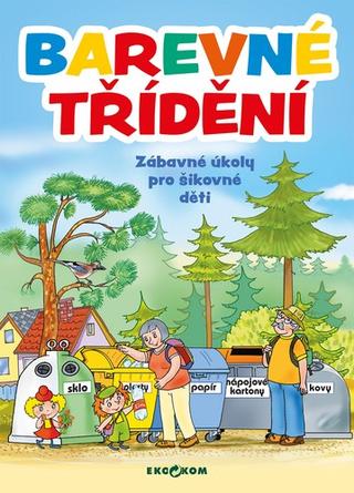Kniha: Barevné třídění Zábavné a úkoly pro šikovné děti Ekokom - Marie Kšajtová