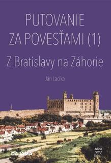 Kniha: Putovanie za povesťami (1) – Z Bratislavy na Záhorie - Slovensko v povestiach - 1. vydanie - Ján Lacika