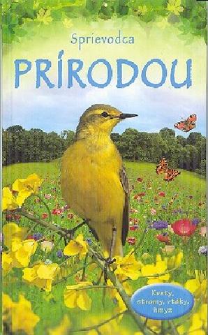 Kniha: Sprievodca prírodou - kvety, stromy, vtáky a hmyz - Kolektív