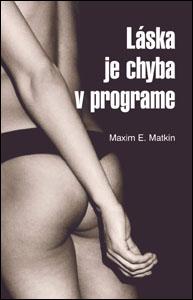 Kniha: Láska je chyba v programe - Maxim E. Matkin