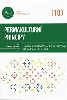 Kniha: Permakulturní principy - Výbava pro současné a příští generace, na zahradu i do města - Magdalena Všetečková; Kateřina Horáčková