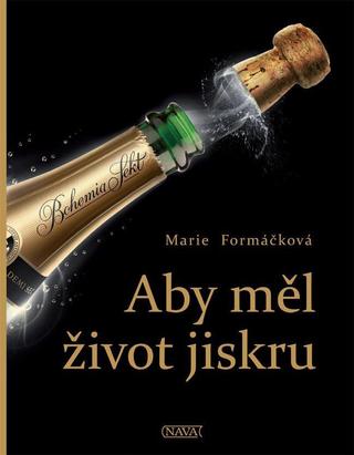 Kniha: Aby měl život jiskru - 1. vydanie - Marie Formáčková