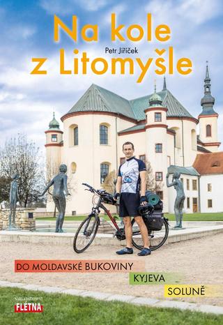 Kniha: Na kole z Litomyšle do moldavské Bukoviny, Kyjeva, Soluně - do moldavské Bukoviny, Kyjeva, Soluně - 1. vydanie - Petr Jiříček