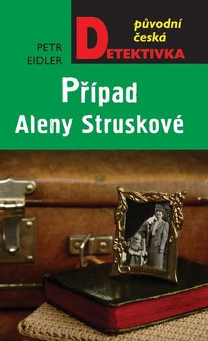 Kniha: Případ Aleny Struskové - Původní česká detektivka - 1. vydanie - Petr Eidler