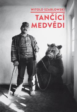 Kniha: Tančící medvědi - 1. vydanie - Witold Szabłowski