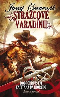 Kniha: Strážcové Varadínu - Dobrodružství kapitána Báthoryho 1 - Juraj Červenák