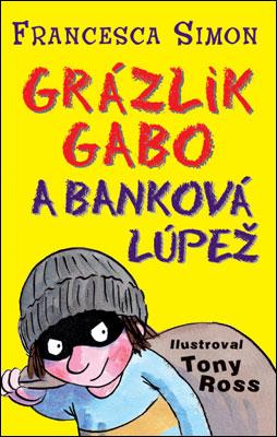 Kniha: Grázlik Gabo a banková lúpež - Francesca Simon