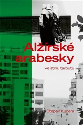 Kniha: Alžírské arabesky - Ve stínu taroutu - Štěpán Kučera