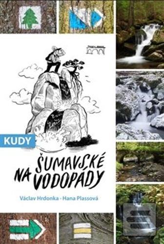 Kniha: Kudy na šumavské vodopády - Václav Hrdonka; Hana Plassová