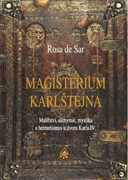 Kniha: Magisterium Karlštejna - Malířství, alchymie, mystika a hermetismus u dvora Karla IV. - Rosa de Sar