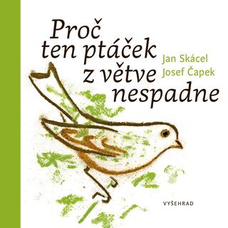 Kniha: Proč ten ptáček z větve nespadne - Jan Skácel, Josef Čapek