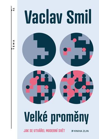 Kniha: Velké proměny - Jak se utvářel moderní svět - 1. vydanie - Vaclav Smil