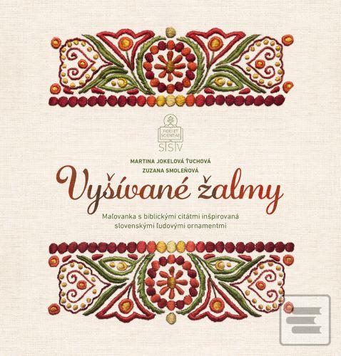 Kniha: Vyšívané žalmy - Maľovanka s biblickými citátmi inšpirovaná slovenskými ľudovými ornamentmi - Martina Jokelová Ťuchová