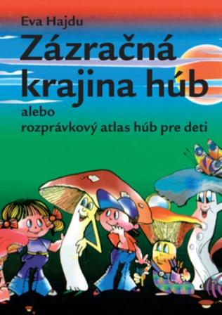 Kniha: Zázračná krajina húb alebo rozprávkový atlas húb pre deti - Eva Hajdu