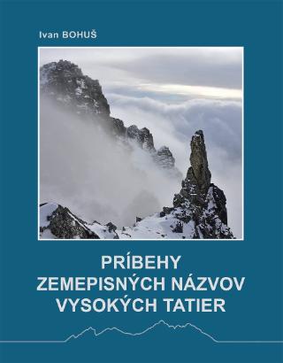 Kniha: Príbehy zemepisných názvov Vysokých Tatier - Ivan Bohuš