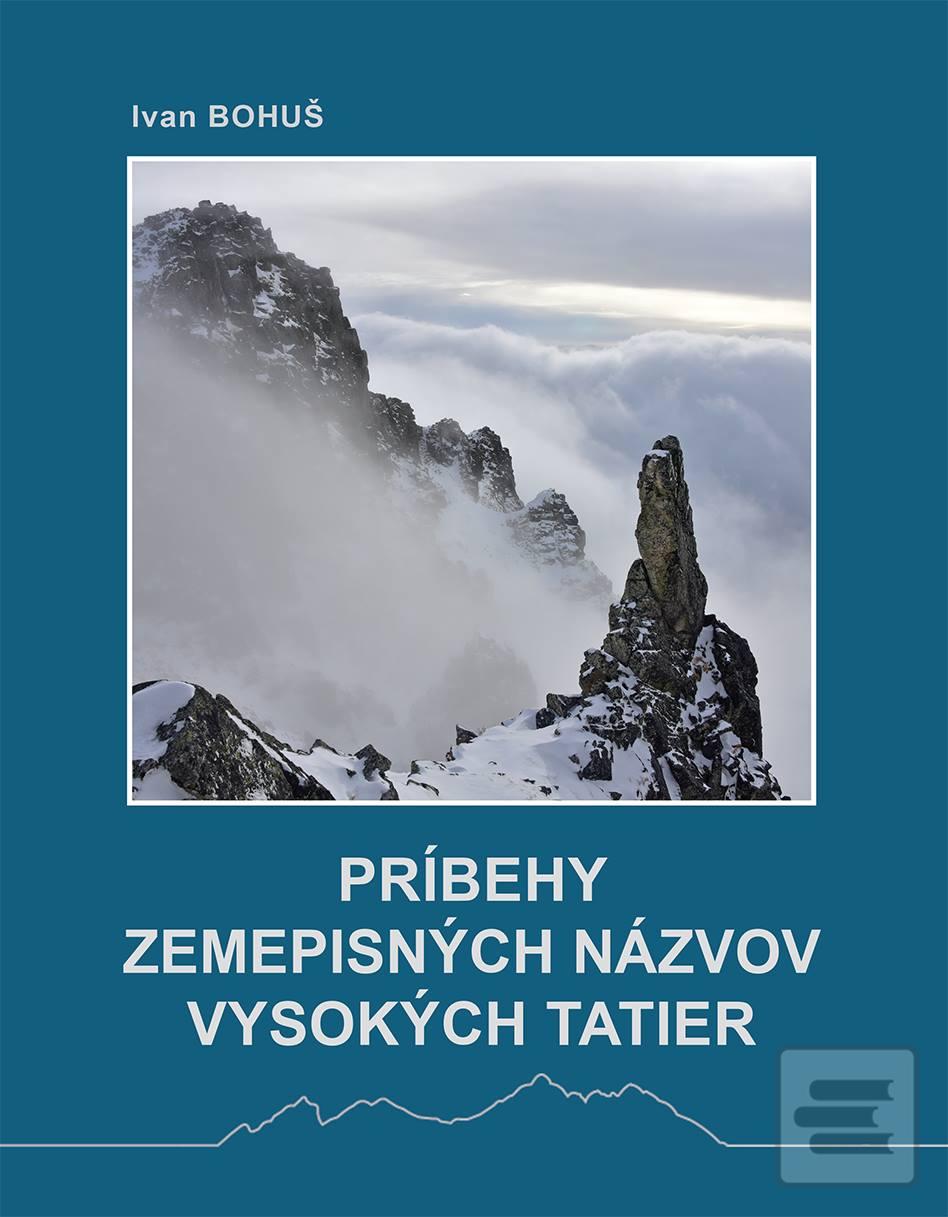 Kniha: Príbehy zemepisných názvov Vysokých Tatier - Ivan Bohuš
