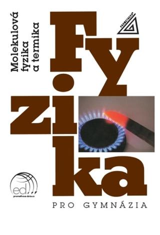 Kniha: Fyzika pro gymnázia Molekulová fyzika a termika - Emanuel Svoboda, Karel Bartuška