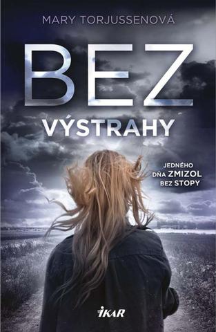 Kniha: Bez výstrahy - Jediného dňa zmizol bez stopy - 1. vydanie - Mary Torjussenová
