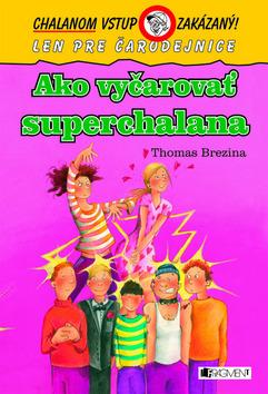 Kniha: Ako vyčarovať superchalana - Chalanom vstup zakázaný ! - Thomas C. Brezina