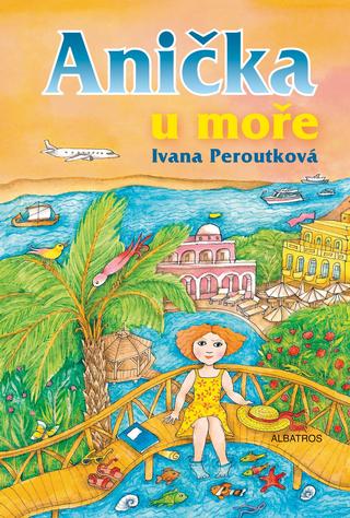 Kniha: Anička u moře - 2. vydanie - Ivana Peroutková