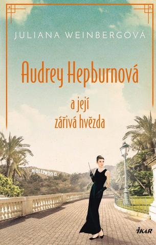 Kniha: Audrey Hepburnová a její zářivá hvězda - 1. vydanie - Juliana Weinbergová