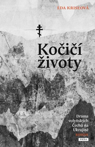 Kniha: Kočičí životy - Drama volyňských Čechů na Ukrajině - Drama volyňských Čechů na Ukrajině - 2. vydanie - Eda Kriseová
