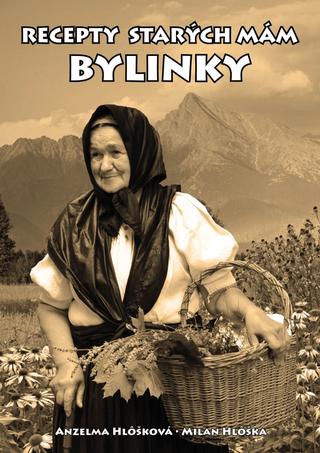 Kniha: Recepty starých mám - bylinky - 1. vydanie - Anzelma Hlôšková, Milan Hlôška