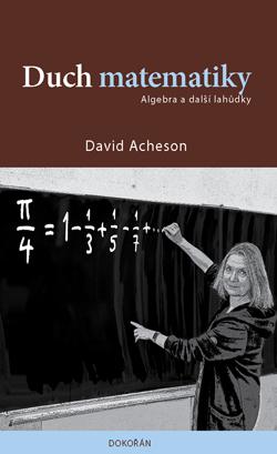 Kniha: Duch matematiky - Algebra a další lahůdky - 1. vydanie - David Acheson