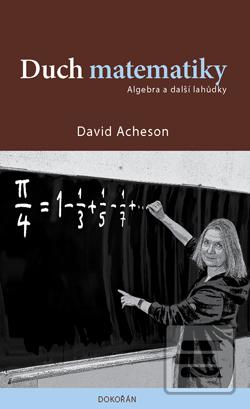 Kniha: Duch matematiky - Algebra a další lahůdky - 1. vydanie - David Acheson