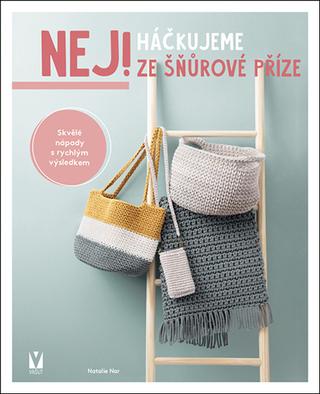 Kniha: Háčkujeme ze šňůrové příze - Skvělé nápady s rychlým výsledkem - 1. vydanie - Natalie Nar