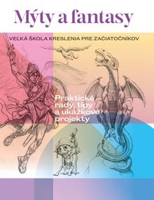 Kniha: Mýty a fantasy - Veľká škola kreslenia pre začiatočníkov - kolektív autorov