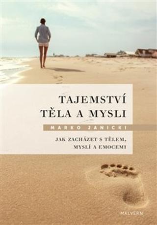 Kniha: Tajemství těla a mysli - Jak zacházet s tělem, myslí a emocemi - Marko Janicki