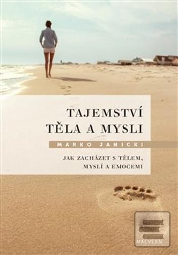 Kniha: Tajemství těla a mysli - Jak zacházet s tělem, myslí a emocemi - Marko Janicki