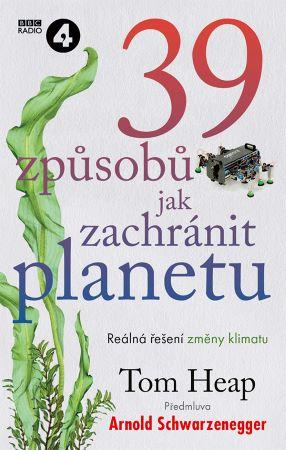 Kniha: 39 způsobů, jak zachránit planetu - Reálná řešení změny klimatu - Tom Heap