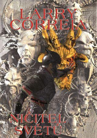 Kniha: Ničitel světů - Sága zapomenutého válečníka 3 - 1. vydanie - Larry Correia